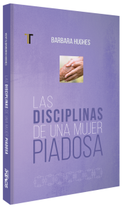 Las disciplinas de una mujer piadosa (Nueva Edición)