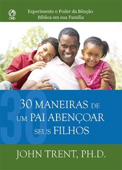 30 MANEIRAS DE UM PAI ABENÇOAR SEUS FILHOS