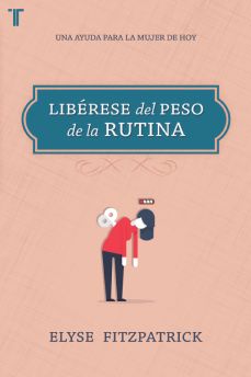 Libérese del Peso de la Rutina: Una ayuda para la mujer del hoy