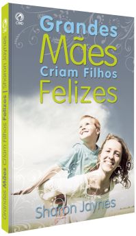 Grandes Maes criam Filhos Felizes