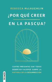 ¿Por qué creer en la Pascua?